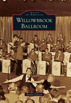 Willowbrook Ballroom (Images of America: Illinois) - Book  of the Images of America: Illinois