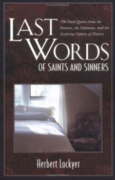 Paperback Last Words of Saints and Sinners: 700 Final Quotes from the Famous, the Infamous, and the Inspiring Figures of History Book