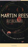 Just Six Numbers: The Deep Forces That Shape the Universe