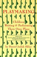 Playmaking: Children Writing and Performing Their Own Plays
