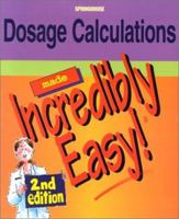 Dosage Calculations Made Incredibly Easy! (Incredibly Easy! Series) 0874349044 Book Cover