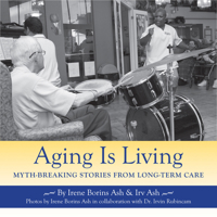 Aging is Living: Myth-Breaking Stories From Long Term Care